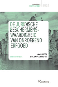 De juridische beschermenswaardigheid van onroerend erfgoed: naar meer bindende criteria